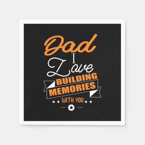 Daddy Gift  Love Building Memories With You Napkins