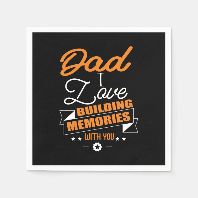 Daddy Gift  Love Building Memories With You Napkins (Front)