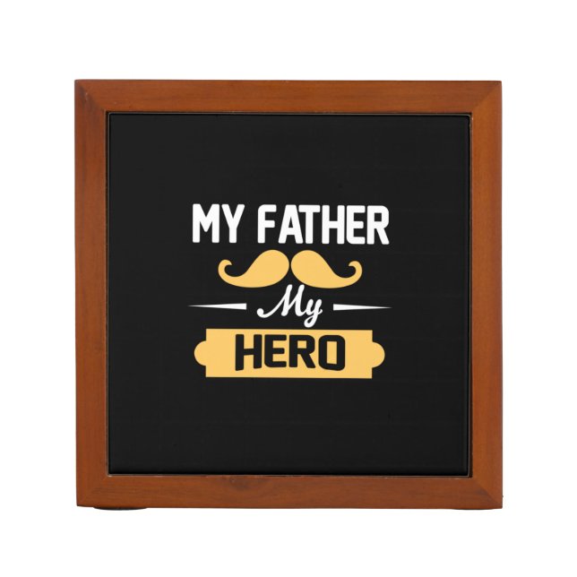 Daddy Gift My Father My Hero Desk Organizer (Front)