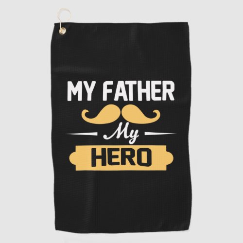 Daddy Gift My Father My Hero Golf Towel