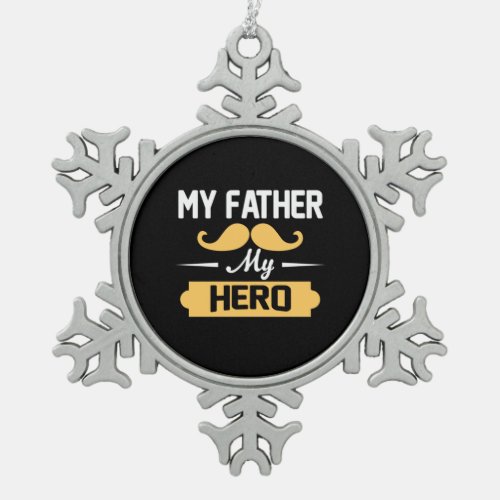 Daddy Gift My Father My Hero Snowflake Pewter Christmas Ornament