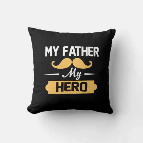 Daddy Gift My Father My Hero Throw Pillow