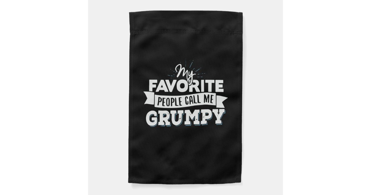 Daddy Gift My Favorite People Call Me Grumpy Garden Flag | Zazzle