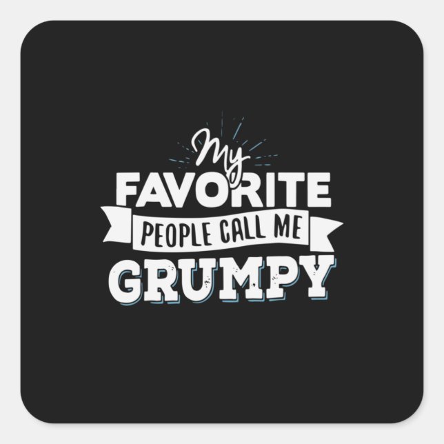 Daddy Gift My Favorite People Call Me Grumpy Square Sticker (Front)