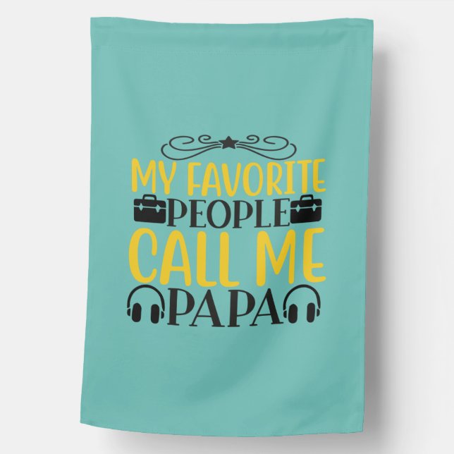 Daddy Gift My Favorite People Call Me Papa House Flag (Front)