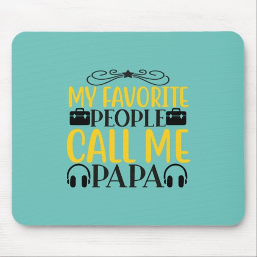 Daddy Gift My Favorite People Call Me Papa Mouse Pad