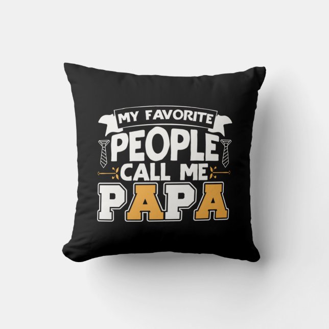 Daddy Gift My Favorite People Call Me Papa Throw Pillow (Front)