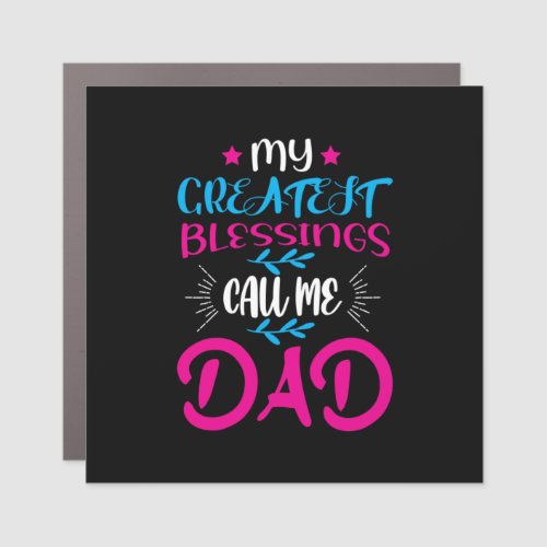 Daddy Gift My Greatest Blessings Call Me Dad Car Magnet