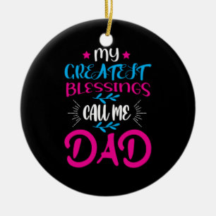 Daddy Gift My Greatest Blessings Call Me Dad Ceramic Ornament