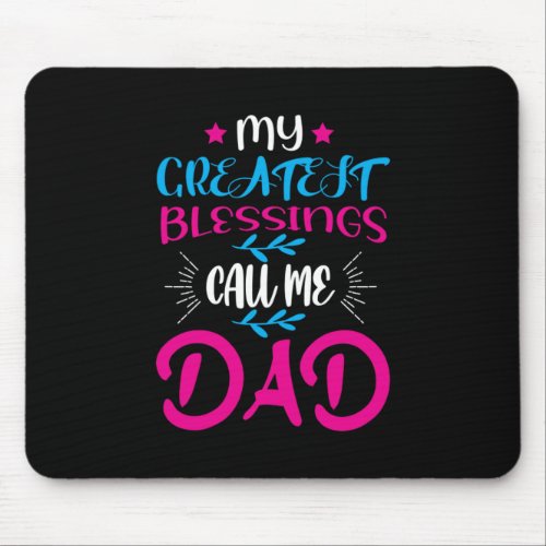 Daddy Gift My Greatest Blessings Call Me Dad Mouse Pad