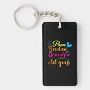 Daddy Gift Papa Because Grandpa Is For Old Guys Keychain