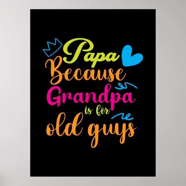 Daddy Gift Papa Because Grandpa Is For Old Guys Poster (Front)