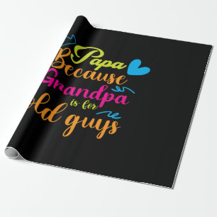 Daddy Gift Papa Because Grandpa Is For Old Guys Wrapping Paper