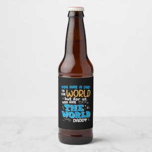 Daddy Gift You Are The World Daddy Beer Bottle Label