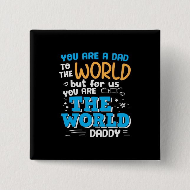 Daddy Gift You Are The World Daddy Button (Front)