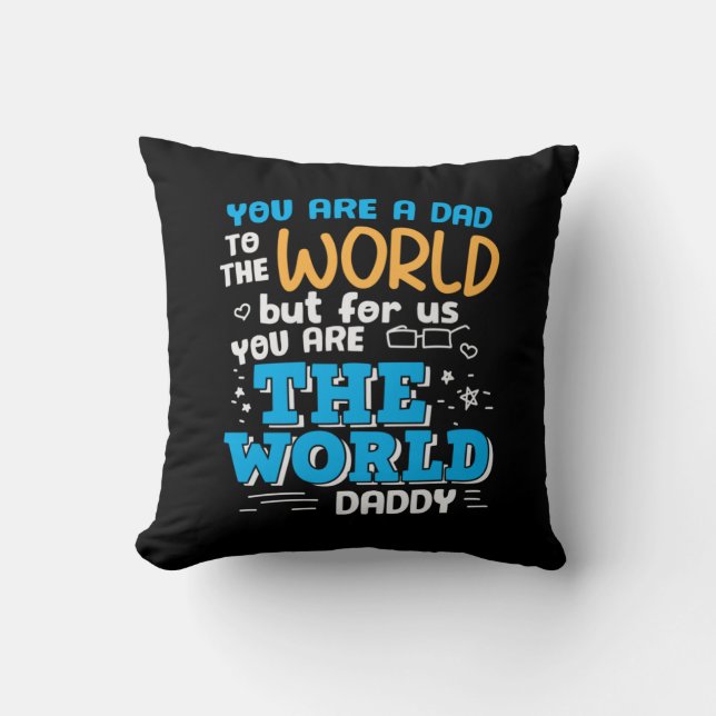 Daddy Gift You Are The World Daddy Throw Pillow (Front)