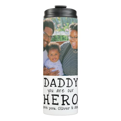 Daddy Hero Typography Father`s Day Photo Thermal Tumbler - Daddy Hero Typography Father`s Day Photo Thermal Tumbler. Text is in simple hand-drawn fonts. You can change daddy into dad, papa, pap,... and add your names. Add your Photo. A cute gift and a sweet keepsake for Father`s Day for dad.