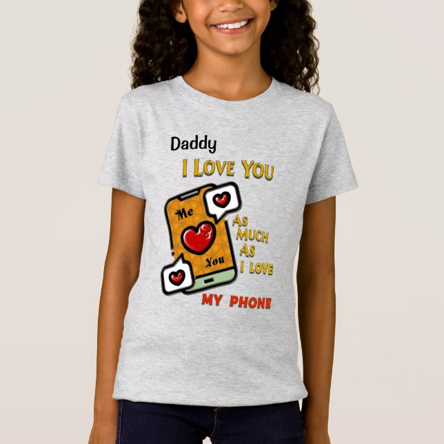 Daddy I Love You As My Phone Personalize  T-Shirt (Front)