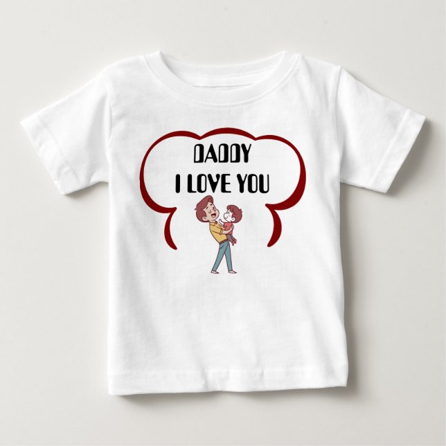 Daddy I Love You Cute Cartoon Baby T-Shirt (Front)