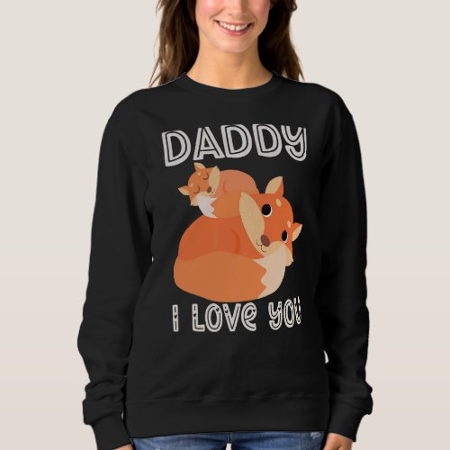 Daddy I Love You Foxes Fox Kids  Fathers Day Boy  Sweatshirt