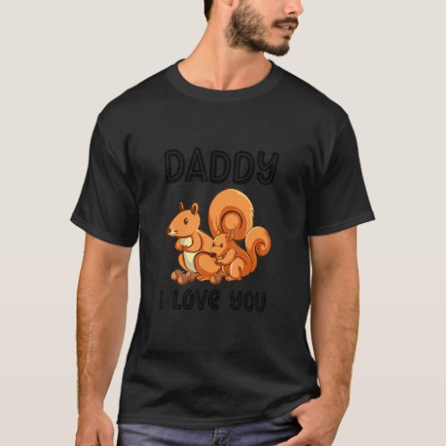 Daddy I Love You Squirrel Kids   Fathers Day Boy  T_Shirt