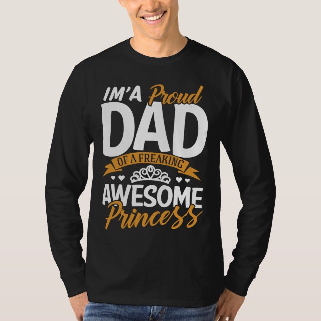 Daddy  I m A Proud Dad Freaking Awesome Princess F T-Shirt (Front)