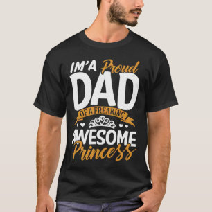 Daddy  I m A Proud Dad Freaking Awesome Princess F T-Shirt