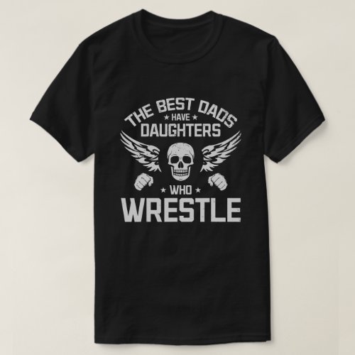 Daddy I The Best Dads Have Daughters Who Wrestle  T_Shirt