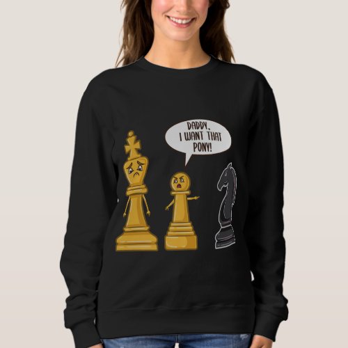 Daddy I Want That Pony Funny Chess Fathers Day Sweatshirt