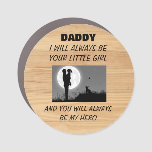 DADDY I WILL ALWAYS BE YOUR LITTLE GIRL CAR MAGNET