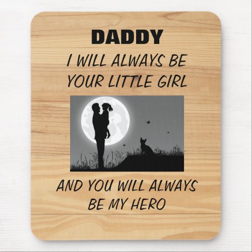 DADDY I WILL ALWAYS BE YOUR LITTLE GIRL     MOUSE PAD
