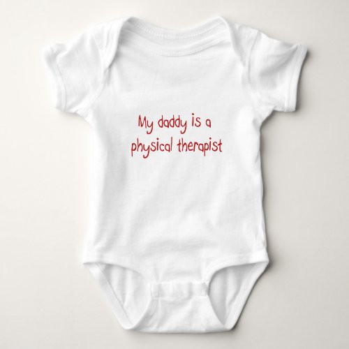 Daddy is a Physical Therapist Baby T_Shirt Baby Bodysuit