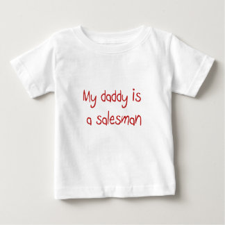 Daddy is a Salesman Baby T-shirt