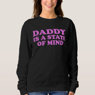 Daddy Is A State Of Mind Apparel Sweatshirt
