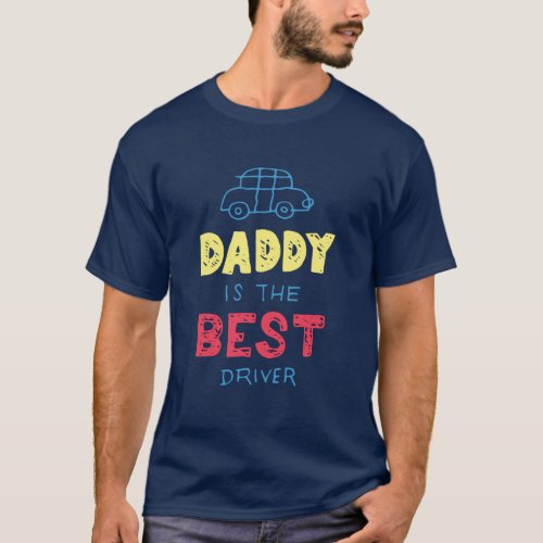 Daddy Is Best Driver - Funny Dad, Fathers Day T-Shirt