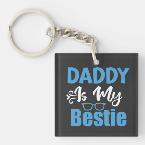 Daddy is My Bestie Best Fathers Day Gift Keychain
