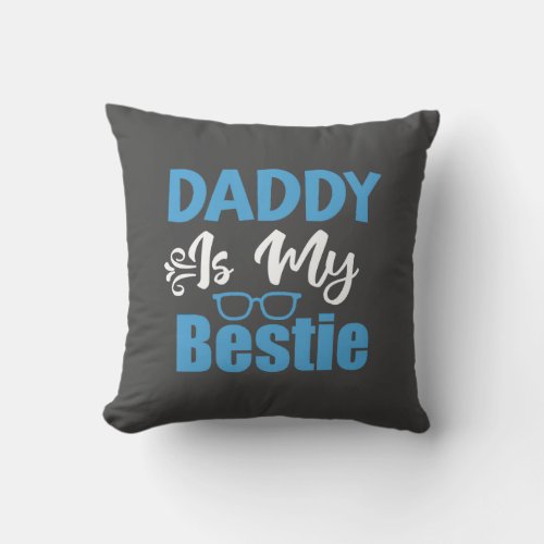 Daddy is My Bestie Best Fathers Day Gift Throw Pillow