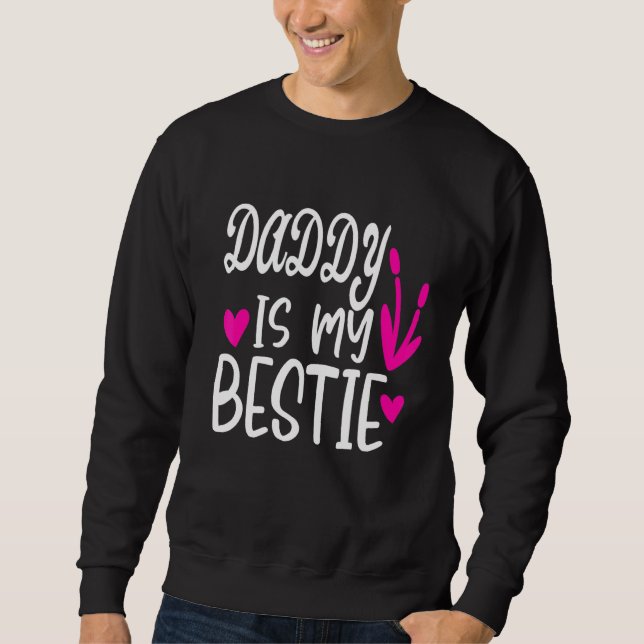 Daddy Is My Bestie Fathers Day 7 Sweatshirt (Front)