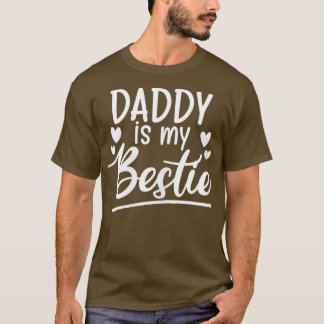 Daddy is my Bestie funny Gift from dad to daughter T-Shirt