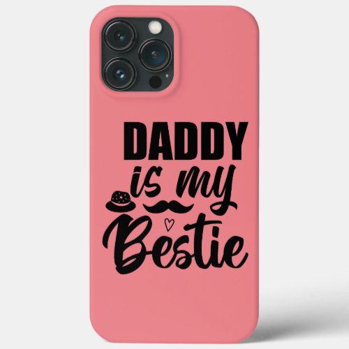 Daddy is My Bestie Special Bond with Your Dad iPhone 13 Pro Max Case