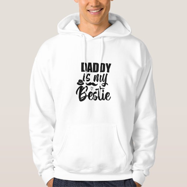 Daddy is My Bestie, Special Bond with Your Dad Hoodie (Front)