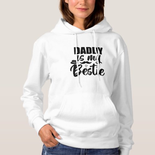 Daddy is My Bestie Special Bond with Your Dad Hoodie