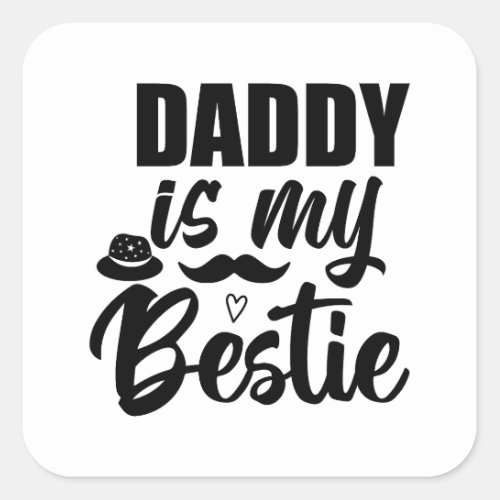 Daddy is My Bestie Special Bond with Your Dad Square Sticker