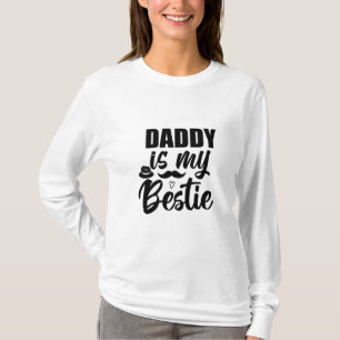 Daddy is My Bestie, Special Bond with Your Dad T-Shirt