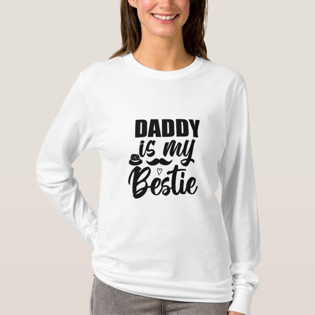 Daddy is My Bestie, Special Bond with Your Dad T-Shirt (Front)