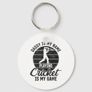 Daddy Is My Name Playing Cricket Is My Game  Keychain