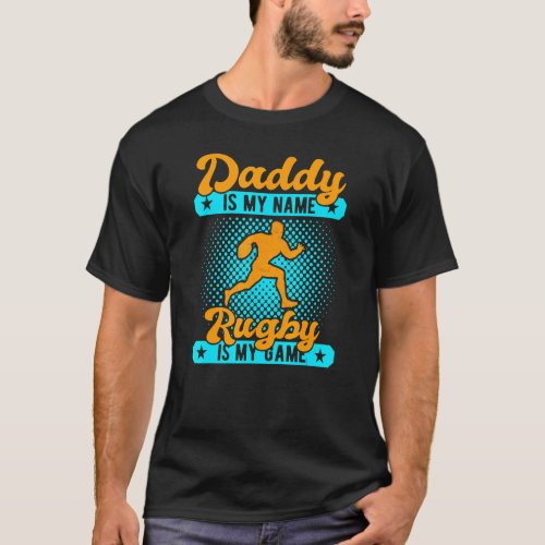 Daddy Is My Name Rugby Is My Game Rugby Player T-Shirt