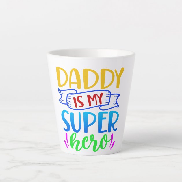 Daddy Is My Super Hero Latte Mug