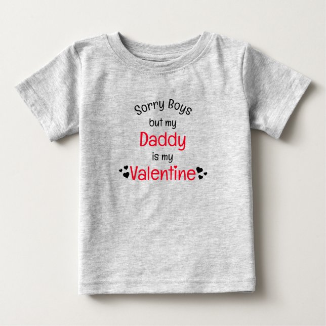 Daddy is my Valentine sorry boys Baby T-Shirt (Front)