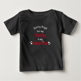 Daddy is my Valentine sorry boys Baby T-Shirt